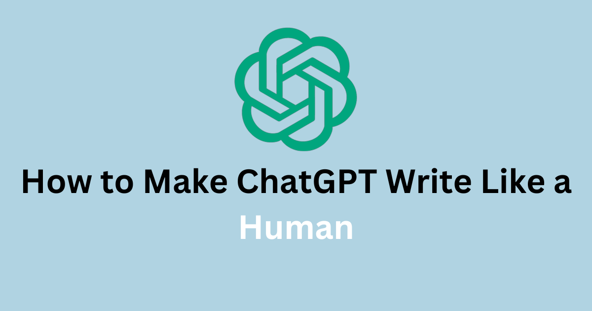 How to Make ChatGPT Write Like a Human